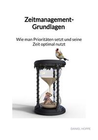 Zeitmanagement-Grundlagen - Wie man Prioritäten setzt und seine Zeit optimal nutzt