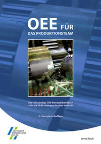 OEE für das Produktionsteam. Das vollständige OEE-Benutzerhandbuch - oder wie Sie die verborgene Maschine entdecken