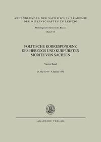 Politische Korrespondenz des Herzogs und Kurfürsten Moritz von Sachsen / Bd. IV: 26. Mai 1548 – Januar 1551