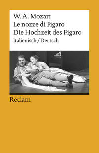 Le nozze di Figaro / Die Hochzeit des Figaro. Opera buffa in vier Akten. Italienisch/Deutsch