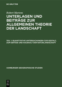 Robert Martens: Unterlagen und Beiträge zur allgemeinen Theorie der Landschaft / Quantitative Untersuchungen zur Gestalt, zum Gefüge und Haushalt der Naturlandschaft