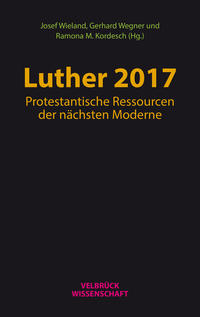 Luther 2017: Protestantische Ressourcen der nächsten Moderne