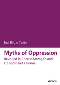 Myths of Oppression: Revisited in Cherrie Moraga's and Liz Lochhead's Drama