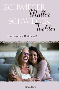 Schwiegermutter – Schwiegertochter – eine besondere Beziehung?!