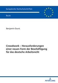 Crowdwork - Herausforderungen einer neuen Form der Beschäftigung für das deutsche Arbeitsrecht