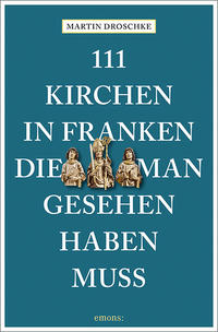 111 Kirchen in Franken, die man gesehen haben muss