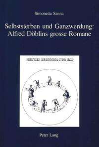 Selbststerben und Ganzwerdung: Alfred Döblins grosse Romane