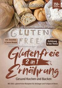 Glutenfreie Ernährung 2 in 1 – Gesund Kochen und Backen