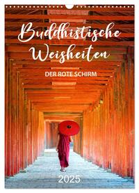 Buddhistische Weisheiten - DER ROTE SCHIRM (Wandkalender 2025 DIN A3 hoch), CALVENDO Monatskalender