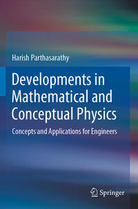 Developments in Mathematical and Conceptual Physics