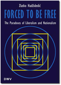 Forced to be free. The paradoxes of liberalism and nationalism