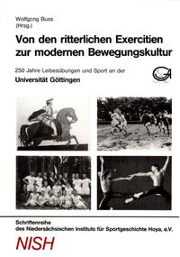 Von den ritterlichen Exercitien zur modernen Bewegungskultur: 250 Jahre Leibesübungen und Sport an der Universität Göttingen