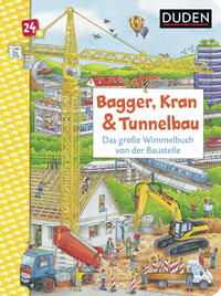 Duden 24+: Bagger, Kran und Tunnelbau. Das große Wimmelbuch von der Baustelle