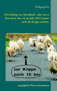 Drei Könige im Abendland - oder wie es dazu kam, dass sie im Jahr 2012 immer noch die Krippe suchten.