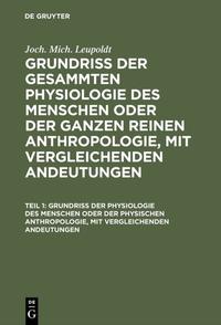 Joch. Mich. Leupoldt: Grundriß der gesammten Physiologie des Menschen... / Grundriß der Physiologie des Menschen oder der physischen Anthropologie, mit vergleichenden Andeutungen