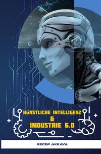 Künstliche Intelligenz &amp; Industrie 6.0