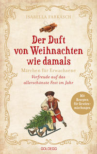 Der Duft von Weihnachten wie damals. Märchen für Erwachsene. Adventkalender-Buch mit Geschichten, Gedichten und Rezepten für die Vorweihnachtszeit. Mit Duftmischungen für mehr Weihnachtsstimmung!