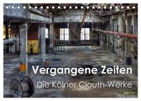 Vergangene Zeiten – Die Kölner Clouth-Werke (Tischkalender 2025 DIN A5 quer), CALVENDO Monatskalender