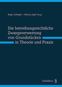 Die betreibungsrechtliche Zwangsverwertung von Grundstücken in Theorie und Praxis (PrintPlu§)