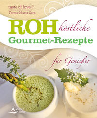 Rohköstliche Gourmet-Rezepte für Genießer