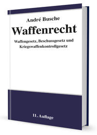 Waffenrecht - Praxiswissen für Waffenbesitzer, Handel, Verwaltung und Justiz