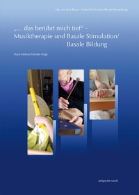 „...das berührt mich tief“ – Musiktherapie und Basale Stimulation/Basale Bildung