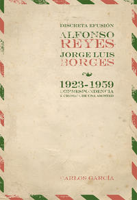 Discreta Efusión. Alfonso Reyes y Jorge Luis Borges.