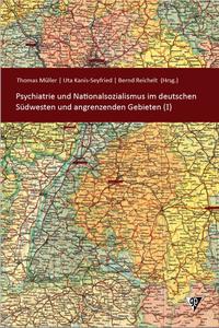 Psychiatrie und Nationalsozialismus im deutschen Südwesten und angrenzenden Gebieten (I)