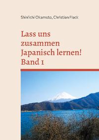 Lass uns zusammen Japanisch lernen! Band 1