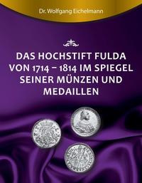 Das Hochstift Fulda von 1714 bis 1814 im Spiegel seiner Münzen und Medaillen