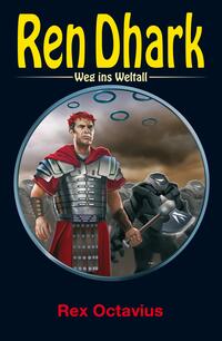 Ren Dhark – Weg ins Weltall 126: Rex Octavius