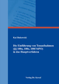 Die Einführung von Tonaufnahmen (§§ 100a, 100c, 100f StPO) in das Hauptverfahren