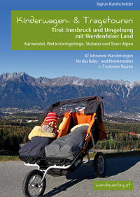 Kinderwagen-und Tragetouren Tirol: Innsbruck und Umgebung mit Werdenfelser Land Karwendel, Wettersteingebirge, Stubaier und Tuxer Alpen