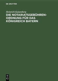 Die Notariatsgebührenordnung für das Königreich Bayern