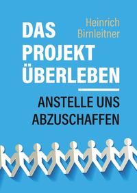 Das Projekt Überleben - anstelle uns abzuschaffen