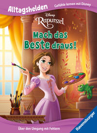 Alltagshelden - Gefühle lernen mit Disney: Disney Prinzessinnen - Rapunzel: Mach das Beste draus! Über den Umgang mit Fehlern.