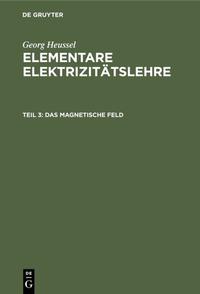 Georg Heussel: Elementare Elektrizitätslehre / Das magnetische Feld