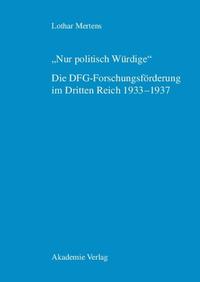 "Nur politisch Würdige". Die DFG-Forschungsförderung im Dritten Reich 1933–1937