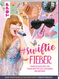 Swiftie Fieber - Das inoffizielle Taylor Swift-Kreativbuch!