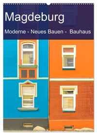 Magdeburg - Moderne - Neues Bauen - Bauhaus (Wandkalender 2025 DIN A2 hoch), CALVENDO Monatskalender