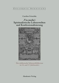 ,Via Media': Spiritualistische Lebenswelten und Konfessionalisierung