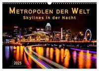 Metropolen der Welt - Skylines in der Nacht (Wandkalender 2025 DIN A3 quer), CALVENDO Monatskalender