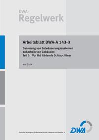 Arbeitsblatt DWA-A 143-3 Sanierung von Entwässerungssystemen außerhalb von Gebäuden - Teil 3: Vor Ort härtende Schlauchliner