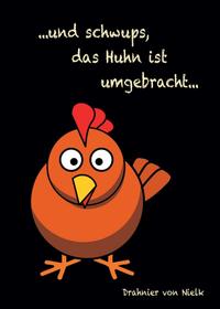 ...und schwups, das Huhn ist umgebracht