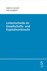 Leitentscheide im Gesellschafts- und Kapitalmarktrecht