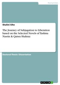 The Journey of Subjugation to Liberation based on the Selected Novels of Taslima Nasrin & Qaisra Shahraz