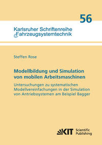 Modellbildung und Simulation von mobilen Arbeitsmaschinen - Untersuchungen zu systematischen Modellvereinfachungen in der Simulation von Antriebssystemen am Beispiel Bagger