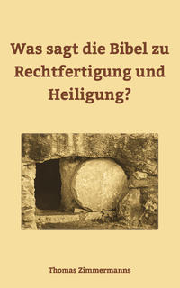 Was sagt die Bibel zu Rechtfertigung und Heiligung?