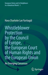 Whistleblower Protection by the Council of Europe, the European Court of Human Rights and the European Union