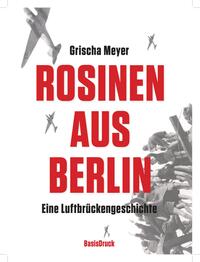 Rosinen aus Berlin. Eine Luftbrückengeschichte